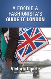 A FOODIE & FASHIONISTA'S GUIDE TO LONDON