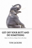 GET OFF YOUR BUTT AND DO SOMETHING