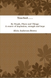 TOUCHED BY PEOPLE, PLACES AND THINGS