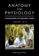 ANATOMY & PHYSIOLOGY: UNDERSTANDABLE & ENJOYABLE, FINALLY! VOL 1