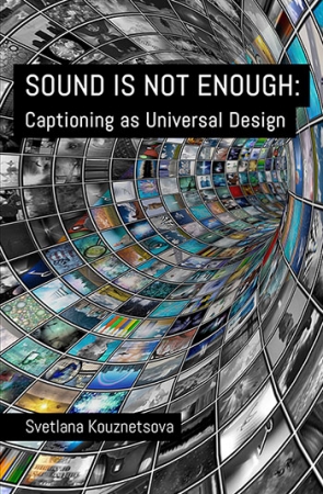 SOUND IS NOT ENOUGH: CAPTIONING AS UNIVERSAL DESIGN