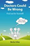 DOCTORS COULD BE WRONG - FIND OUT FOR YOURSELF!