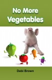 NO MORE VEGETABLES