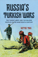 RUSSIA'S TURKISH WARS: THE TSARIST ARMY AND THE BALKAN PEOPLES IN THE NINETEENTH CENTURY