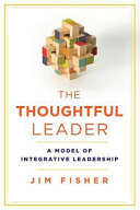 THE THOUGHTFUL LEADER: A MODEL OF INTEGRATIVE LEADERSHIP