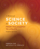 A HISTORY OF SCIENCE IN SOCIETY: FROM PHILOSOPHY TO UTILITY, 4TH EDITION