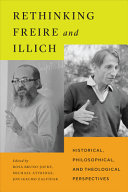 RETHINKING FREIRE AND ILLICH: HISTORICAL, PHILOSOPHICAL, AND THEOLOGICAL PERSPECTIVES