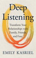 DEEP LISTENING: TRANSFORM YOUR RELATIONSHIPS WITH FAMILY, FRIENDS AND FOES [AIRSIDE, EXPORT, IE-ONLY]