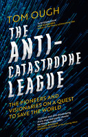 THE ANTI-CATASTROPHE LEAGUE: THE PIONEERS AND VISIONARIES ON A QUEST TO SAVE THE WORLD [AIRSIDE, EXPORT, IE-ONLY, NOT-US]