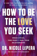 HOW TO BE THE LOVE YOU SEEK INTL