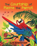 The Courtship of Pierre the Parrot