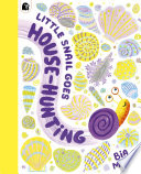 LITTLE SNAIL GOES HOUSE-HUNTING