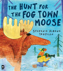 THE HUNT FOR THE FOG TOWN MOOSE [NOT-US]