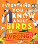 EVERYTHING YOU KNOW ABOUT BIRDS IS WRONG!