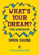 WHAT'S YOUR DREAM? THE WORKBOOK