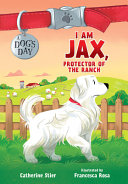 DOG'S DAY #1: I AM JAX, PROTECTOR OF THE RANCH