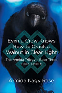 EVEN A CROW KNOWS HOW TO CRACK A WALNUT IN CLEAR LIGHT