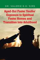 AGED-OUT FOSTER YOUTHS' EXPOSURE TO SPIRITUAL FOSTER HOMES AND TRANSITION INTO ADULTHOOD