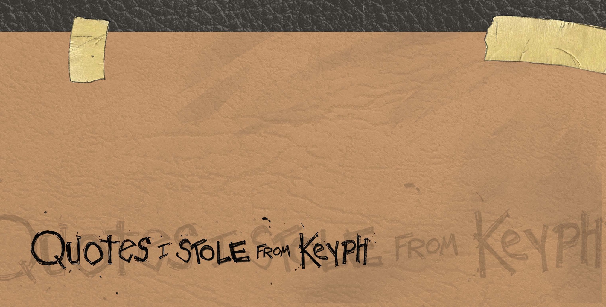 Quotes I Stole from KeYpH