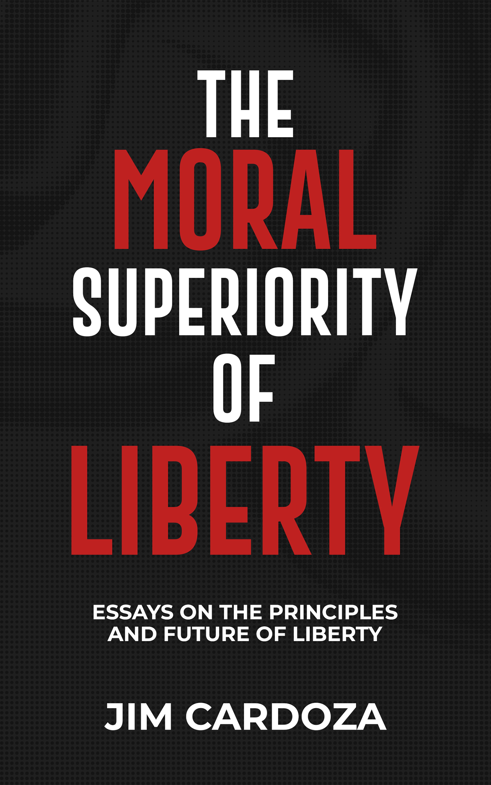 THE MORAL SUPERIORITY OF LIBERTY 