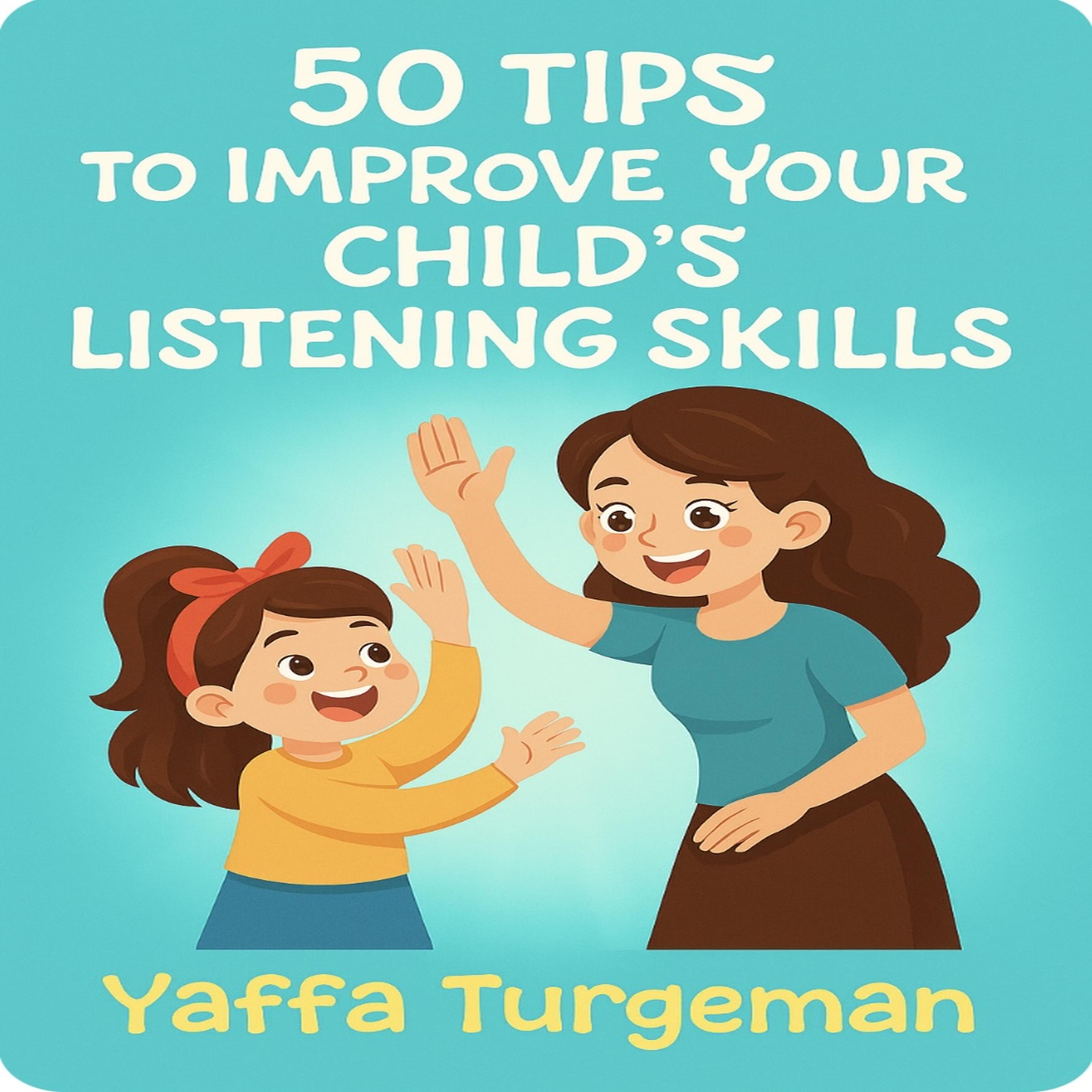50 Tips To Improve Your Child's Listening Skills