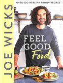 FEEL GOOD FOOD: Over 100 Healthy Family Recipes 