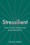 STRESSILIENT: How to Beat Stress and Build Resilience 
