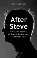 AFTER STEVE: How Apple became a Trillion-Dollar Company and Lost Its Soul