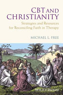 CBT and Christianity - Strategies and Resources fo r Reconciling Faith in Therapy
