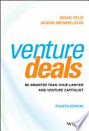 Venture Deals: Be Smarter Than Your Lawyer and Venture Capitalist, 4th Edition
