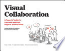 Visual Collaboration: A Powerful Toolkit for Improving Meetings, Projects, and Processes