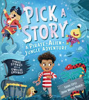PICK A STORY: A PIRATE ALIEN JUNGLE ADVENTURE