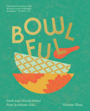 BOWLFUL: Fresh and vibrant dishes from Southeast Asia