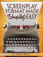 Screenplay Format Made (Stupidly) Easy
