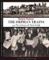 EXTRA! EXTRA! THE ORPHAN TRAINS AND NEWSBOYS OF NEW YORK