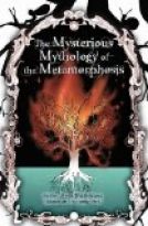 THE MYSTERIOUS MYTHOLOGY OF THE METAMORPHOSIS