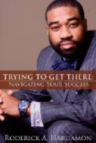 TRYING TO GET THERE: NAVIGATING YOUR SUCCESS