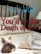 You'll Be The Death Of Me!