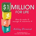 $1 MILLION FOR LIFE: HOW TO MAKE IT, MANAGE IT AND MAXIMISE IT