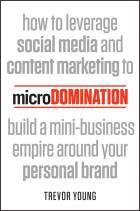 MICRODOMINATION: HOW TO LEVERAGE SOCIAL MEDIA ANDCONTENT MARKETING TO BUILD A MINI-BUSINESS EMPIREAROUND YOUR PERSONAL BRAND